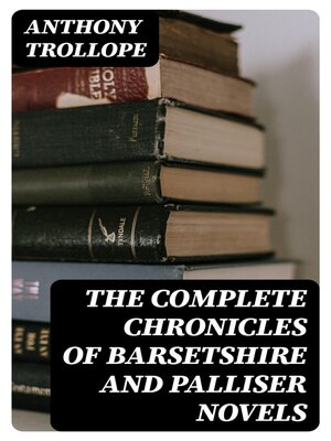 cover image of The Complete Chronicles of Barsetshire and Palliser Novels
